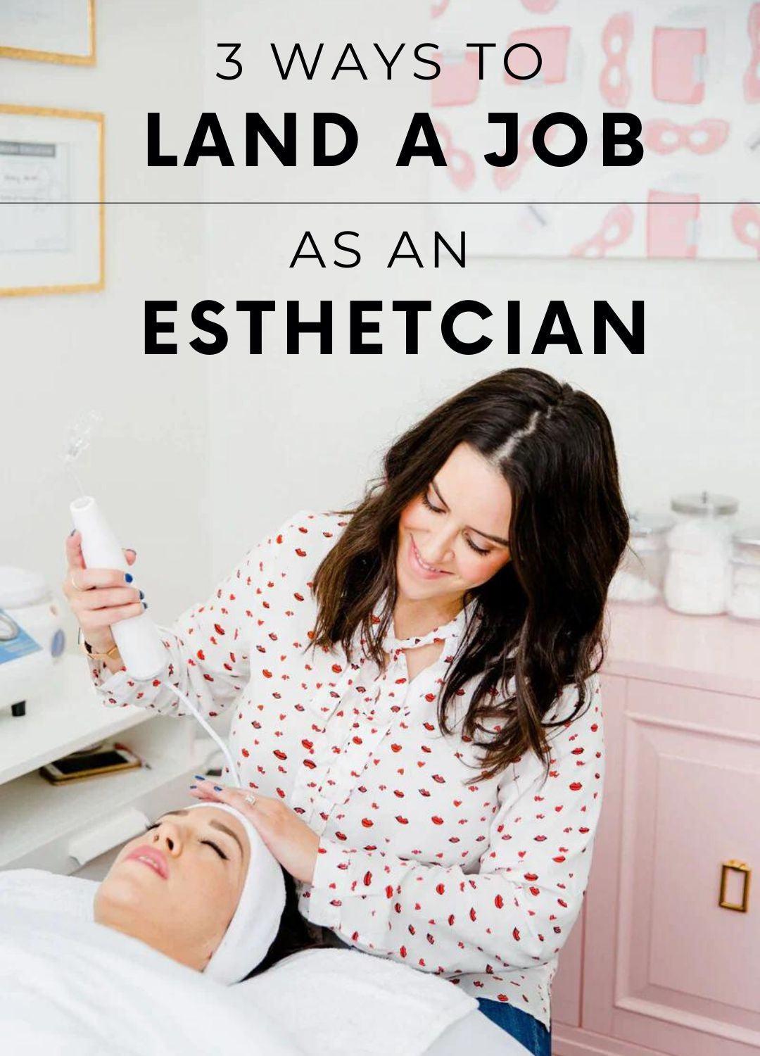 3 ways to land a job as an esthetician