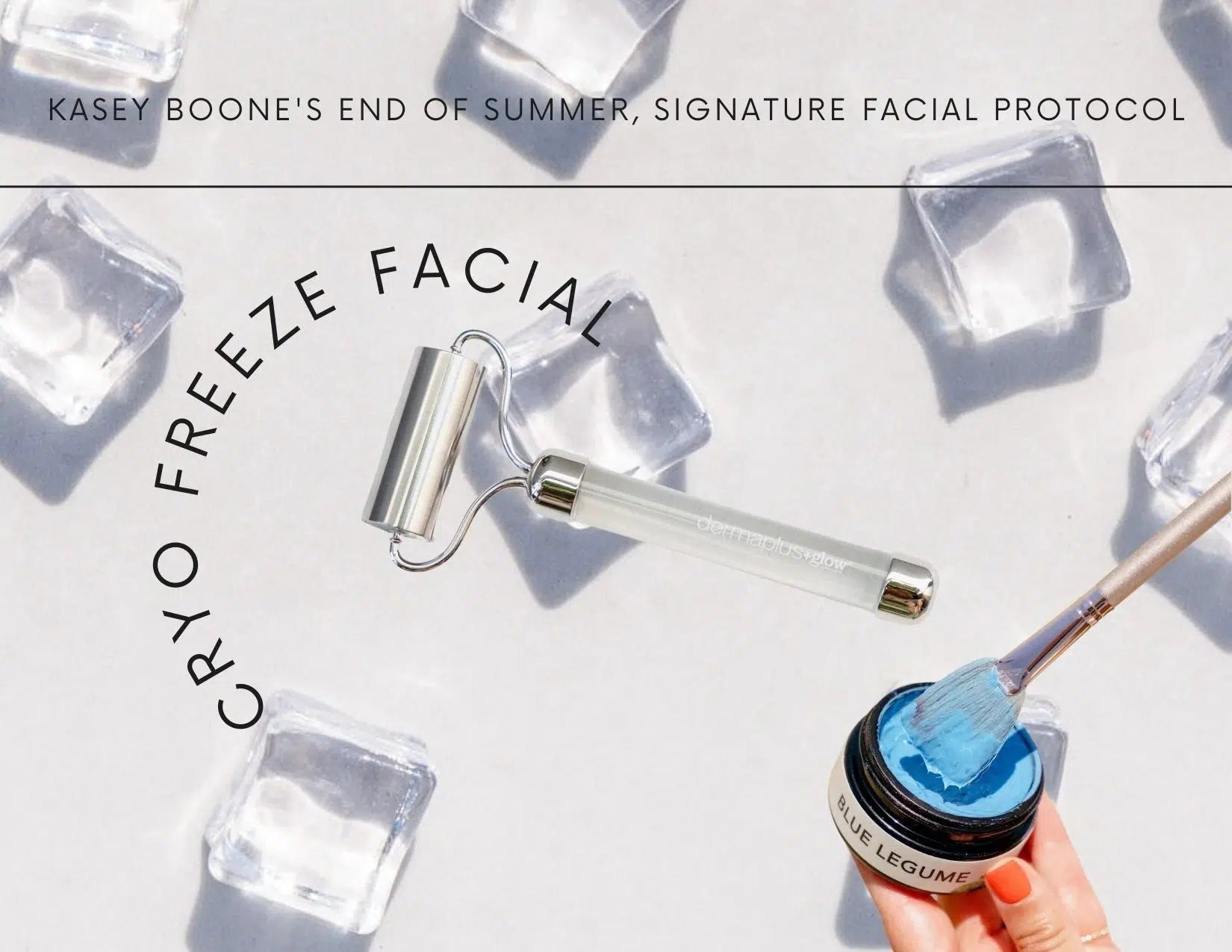 Kasey Boone's End of Summer, Signature Facial Protocol- Cryo Freeze Facial
